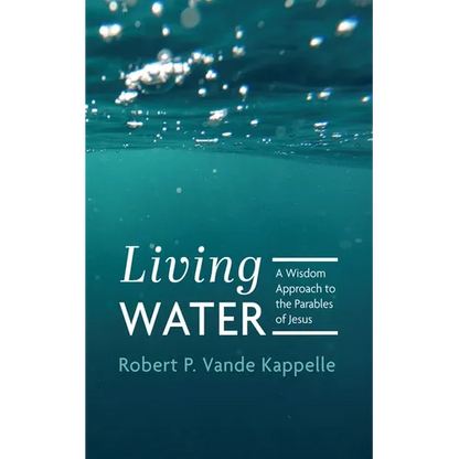 Living Water: A Wisdom Approach to the Parables of Jesus - Paperback