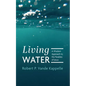 Living Water: A Wisdom Approach to the Parables of Jesus - Paperback