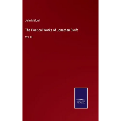 The Poetical Works of Jonathan Swift: Vol. III - Hardcover