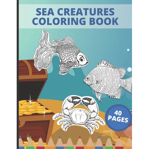 Sea Creatures Coloring Book: Sea Creatures Underwater Animals and Fish Themed Activity Book for Kids - Paperback