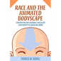 Race and the Animated Bodyscape: Constructing and Ascribing a Racialized Asian Identity in Avatar and Korra - Paperback