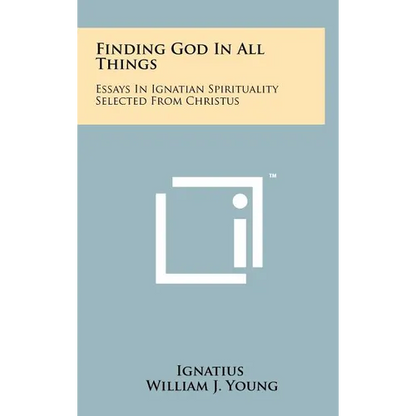 Finding God In All Things: Essays In Ignatian Spirituality Selected From Christus - Hardcover