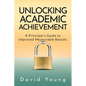 Unlocking Academic Achievement: A Principal's Guide To Improved Measurable Results - Paperback