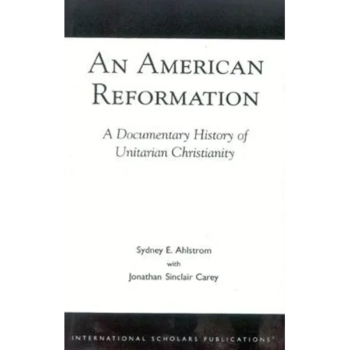 An American Reformation: A Documentary History of Unitarian Christianity - Paperback