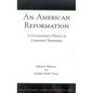 An American Reformation: A Documentary History of Unitarian Christianity - Paperback