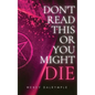 Don't Read This or You Might Die - Paperback