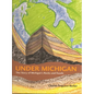 Under Michigan: The Story of Michigan's Rocks and Fossils - Hardcover