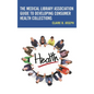 The Medical Library Association Guide to Developing Consumer Health Collections - Paperback