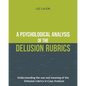 A Psychological Analysis of the Delusion Rubrics: Understanding the Use and Meaning of the Delusion Rubrics in Case Analysis - Paperback