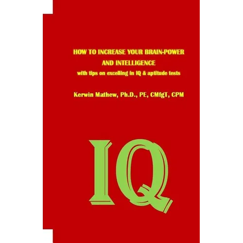 HOW TO INCREASE YOUR BRAIN-POWER AND INTELLIGENCE with tips on excelling in IQ & aptitude tests - Paperback