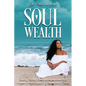 Soul Wealth: Finding Vision, Compassion, Authenticity, Abundance and Legacy in the Midst of Chaos - Paperback