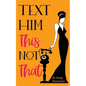 Text Him This Not That: Texting Tips to Build Attraction and Shorten His Response Time! - Paperback