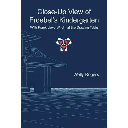 Close-Up View of Froebel's Kindergarten with Frank Lloyd Wright at the Drawing Table - Paperback