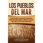 Los pueblos del mar: Una guía fascinante de los navegantes que invadieron el antiguo Egipto, Anatolia oriental, el Imperio hitita, Palestin - Hardcover