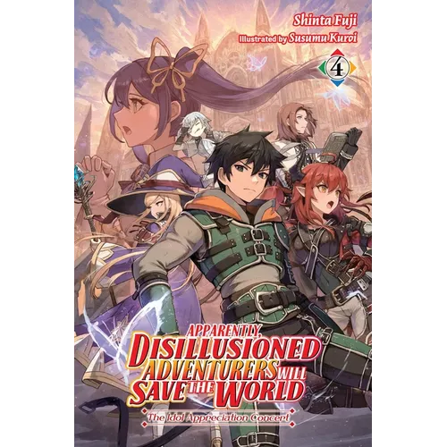 Apparently, Disillusioned Adventurers Will Save the World, Vol. 4 (Light Novel): The Idol Appreciation Concert Volume 4 - Paperback