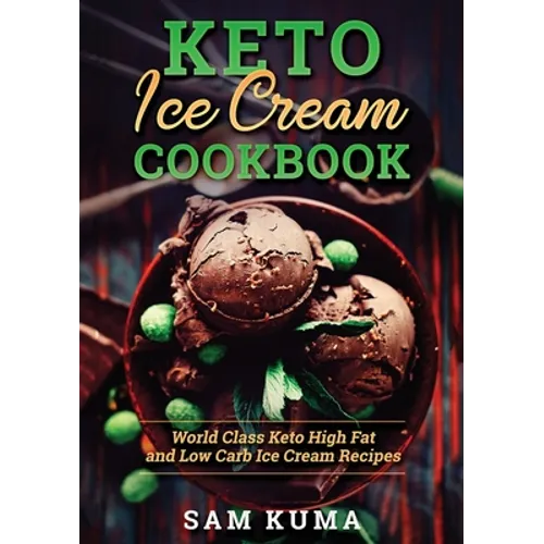 Keto Ice Cream Cookbook: World Class Keto High Fat and Low Carb Ice Cream Recipes - Paperback