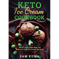 Keto Ice Cream Cookbook: World Class Keto High Fat and Low Carb Ice Cream Recipes - Paperback