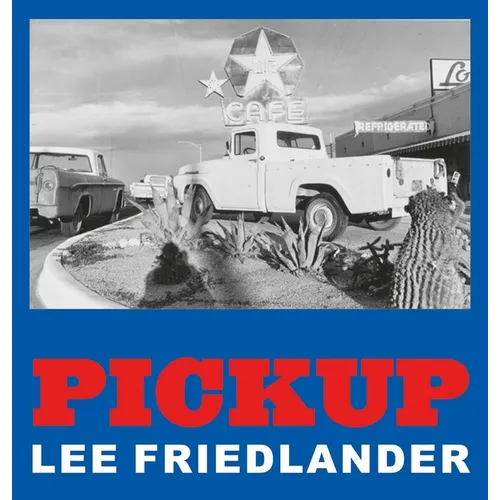 Lee Friedlander: Pickup - Hardcover