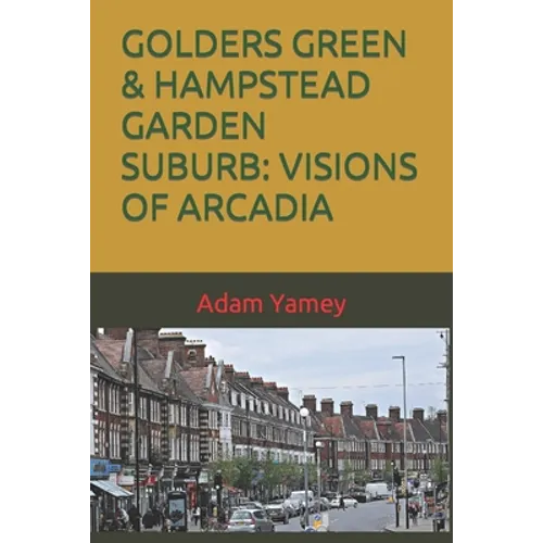 Golders Green & Hampstead Garden Suburb: Visions of Arcadia - Paperback
