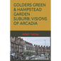 Golders Green & Hampstead Garden Suburb: Visions of Arcadia - Paperback
