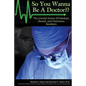 So You Wanna Be A Doctor: The Untold Stories of Medical, Dental, and Veterinary Residents - Paperback