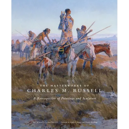 The Masterworks of Charles M. Russell: A Retrospective of Paintings and Sculpture Volume 6 - Paperback