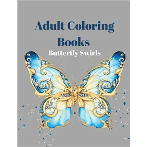 Adult Coloring Books Butterfly Swirls: An Adult Coloring Book with Magical Butterflies, Cute flowers, and Fantasy Scenes for Relaxation - Paperback