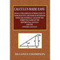Calculus Made Easy - Being a Very-Simplest Introduction to Those Beautiful Methods of Reckoning Which Are Generally Called by the TERRIFYING NAMES of - Paperback