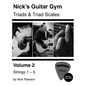 Nick's Guitar Gym: Triads and Triad Scales, Vol. 2: Strings 1, 2, 3, 4, and 5 - Paperback
