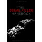 The Serial Killer Handbook: Facts That Are Stranger Than Fiction - Paperback