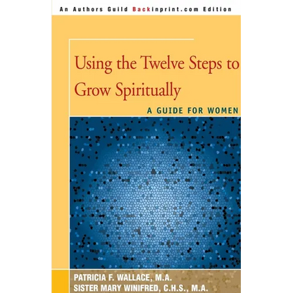 Using the Twelve Steps to Grow Spiritually: A Guide for Women - Paperback