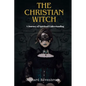The Christian Witch: A Journey Of Spiritual Understanding - Paperback