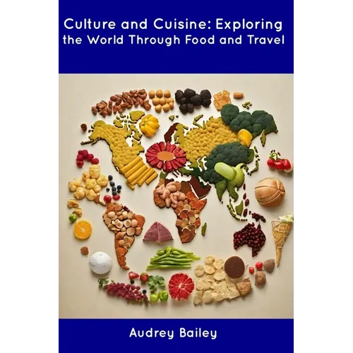 Culture and Cuisine: Exploring the World Through Food and Travel - Paperback