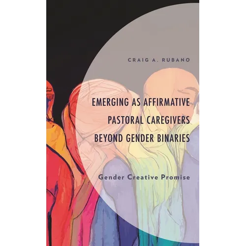 Emerging as Affirmative Pastoral Caregivers Beyond Gender Binaries: Gender Creative Promise - Hardcover