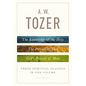 A. W. Tozer: Three Spiritual Classics in One Volume: The Knowledge of the Holy, the Pursuit of God, and God's Pursuit of Man - Hardcover