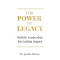 The Power of Legacy: Holistic Leadership for Lasting Impact - Paperback