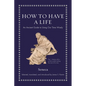 How to Have a Life: An Ancient Guide to Using Our Time Wisely - Hardcover