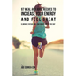 97 Meal and Juice Recipes to Increase Your Energy and Feel Great: Eliminate Fatigue and Low Energy during the Day - Paperback
