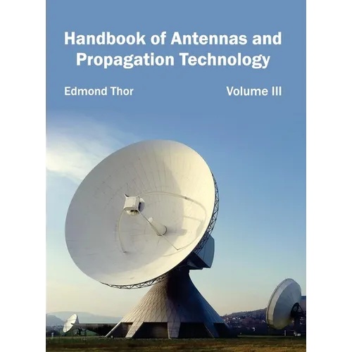 Handbook of Antennas and Propagation Technology: Volume III - Hardcover
