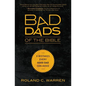 The Bad Dads of the Bible: 8 Mistakes Every Good Dad Can Avoid - Paperback