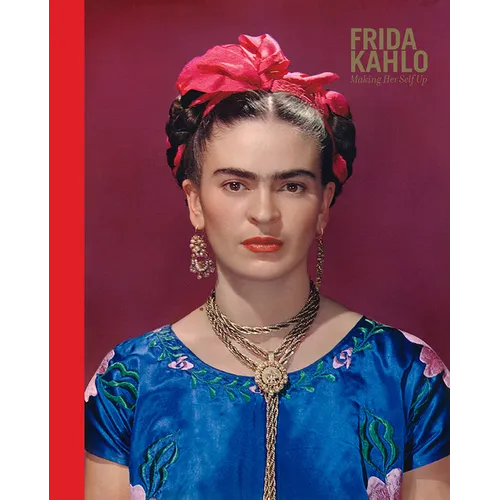 Frida Kahlo: Making Her Self Up - Hardcover