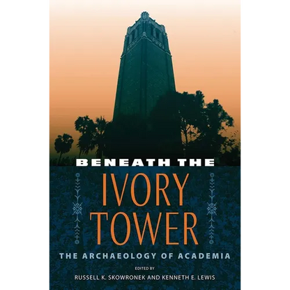 Beneath the Ivory Tower: The Archaeology of Academia - Paperback