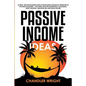 Passive Income: Ideas - 35 Best, Proven Business Ideas for Building Financial Freedom in the New Economy - Includes Affiliate Marketin - Paperback