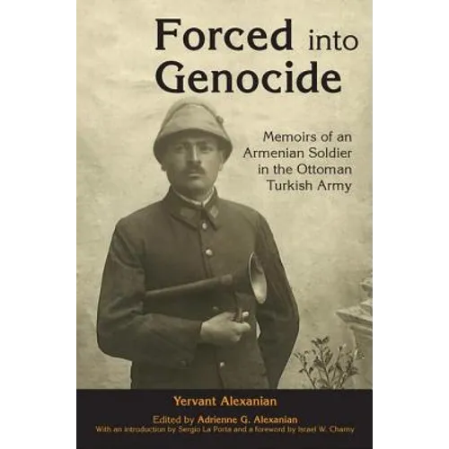 Forced into Genocide: Memoirs of an Armenian Soldier in the Ottoman Turkish Army - Hardcover