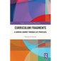 Curriculum Fragments: A Currere Journey through Life Processes - Paperback