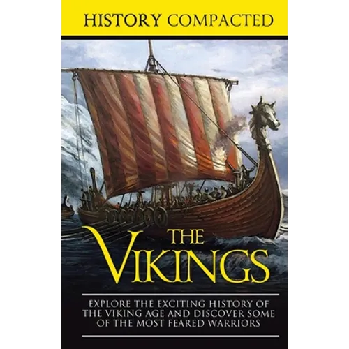The Vikings: Explore the Exciting History of the Viking Age and Discover Some of the Most Feared Warriors - Paperback