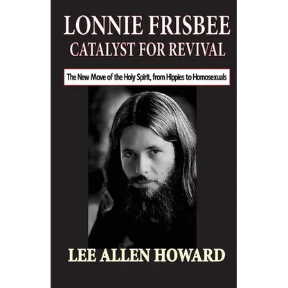 Lonnie Frisbee: Catalyst for Revival: The New Move of the Holy Spirit, from Hippies to Homosexuals - Paperback