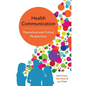 Health Communication: Theoretical and Critical Perspectives - Paperback