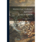 Manufacturing Artists' Colourmen - Paperback