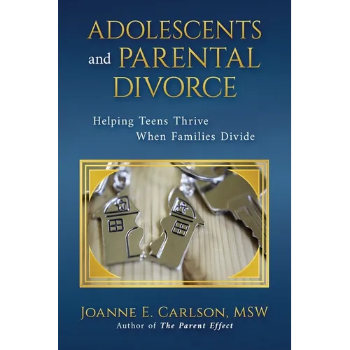 Adolescents and Parental Divorce: Helping Teens Thrive When Families Divide - Paperback